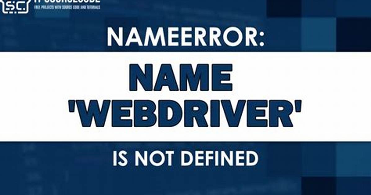 Nameerror: Name "Webdriver" Is Not Defined