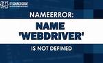 Nameerror: Name "Webdriver" Is Not Defined