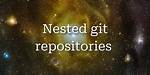Nested Git Repositories?