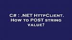 . Net Httpclient. How to Post String Value?