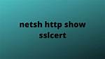 Netsh Http Show Sslcert Does Not Show Certificate Information