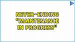 Never-Ending "Maintenance in Progress"
