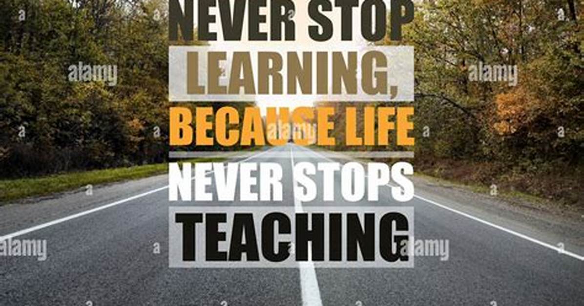 Never Stop Learning Quotes