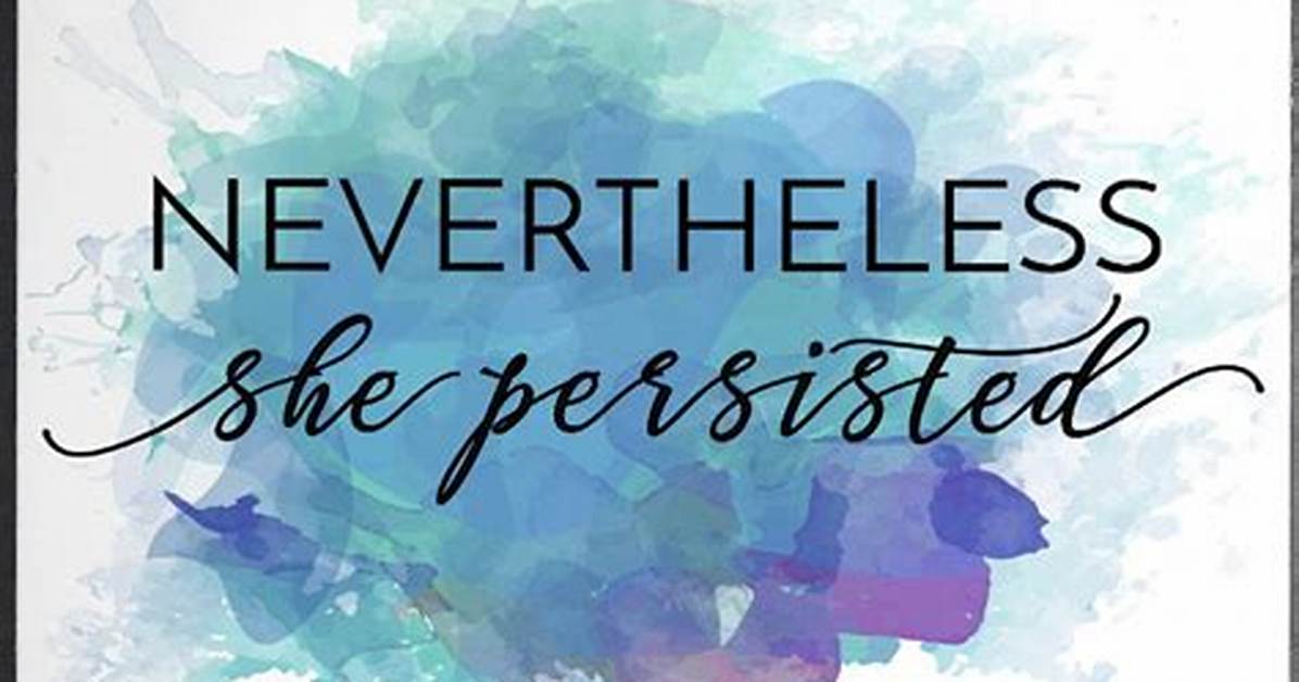 Nevertheless ___ Persisted