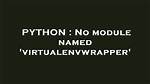 No Module Named 'Virtualenvwrapper'