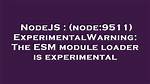 (Node:9511) Experimentalwarning: the Esm Module Loader Is Experimental