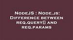 Node. Js: Difference Between Req. Query[] and Req. Params