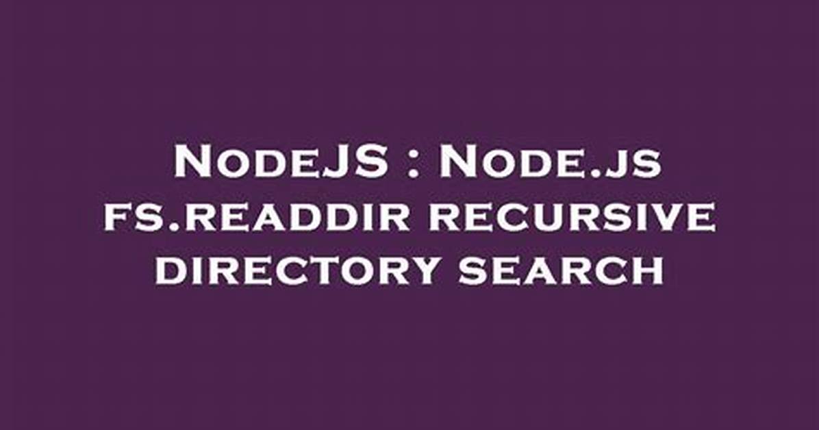 Node. Js Fs. Readdir Recursive Directory Search