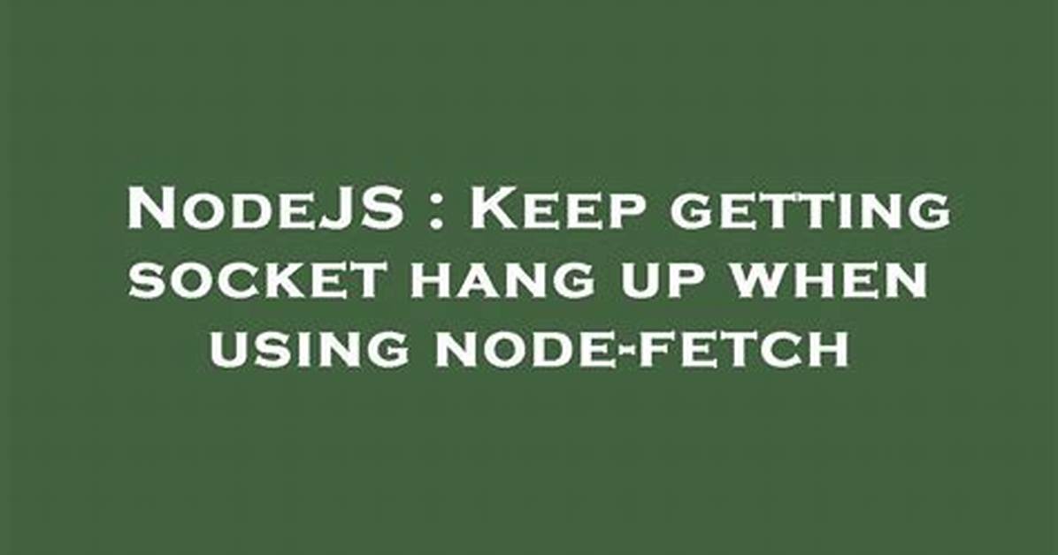 Nodejs - What Does "Socket Hang Up" Actually Mean?