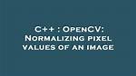 Normalizing Images in Opencv