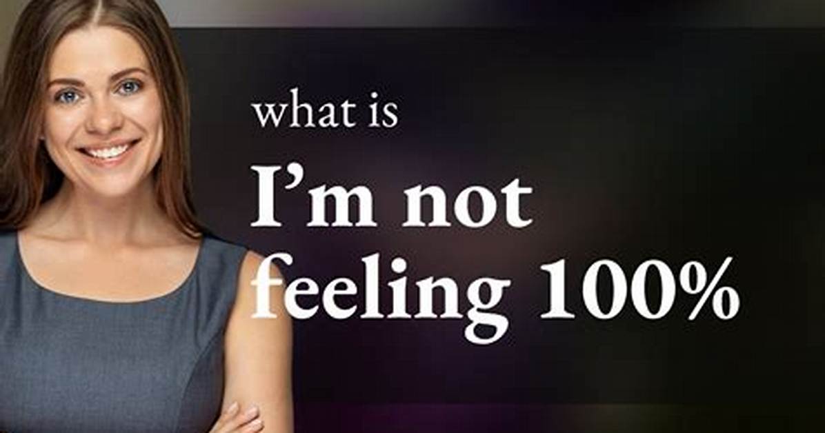 Not Feeling 100%