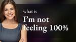 Not Feeling 100%