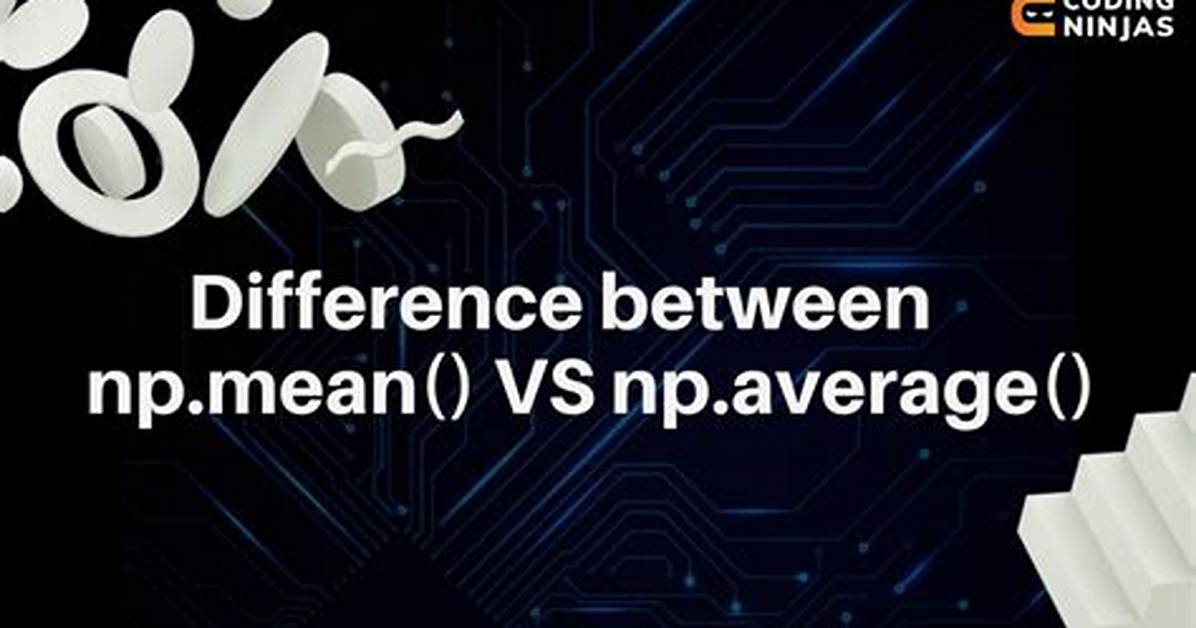 Np. Mean() vs Np. Average() in Python Numpy?