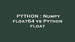 Numpy Float64 vs Python Float