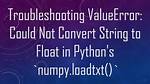 Numpy. Loadtxt, Valueerror: Could Not Convert String to Float