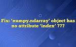 'Numpy. Ndarray' Object Has No Attribute 'Index'