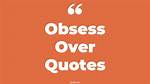 ___ on (Obsess Over)