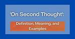 On Second Thought Meaning?