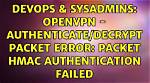 Openvpn: "Authenticate/Decrypt Packet Error: Packet Hmac Authentication Failed"