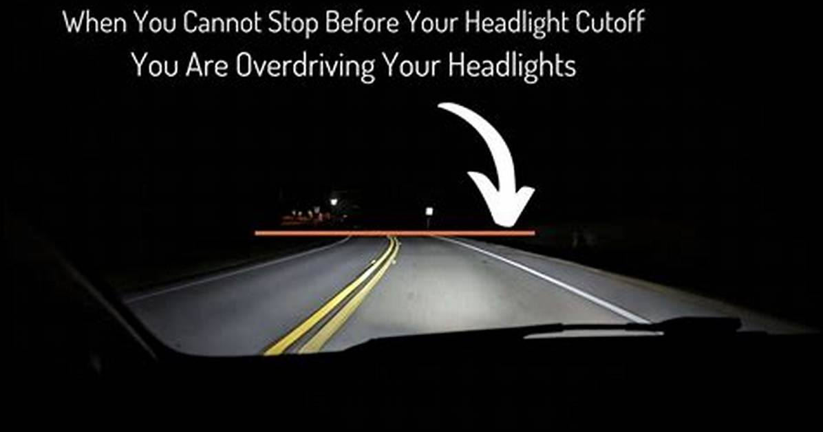 Overdriving Your Headlights