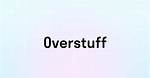 Overstuff