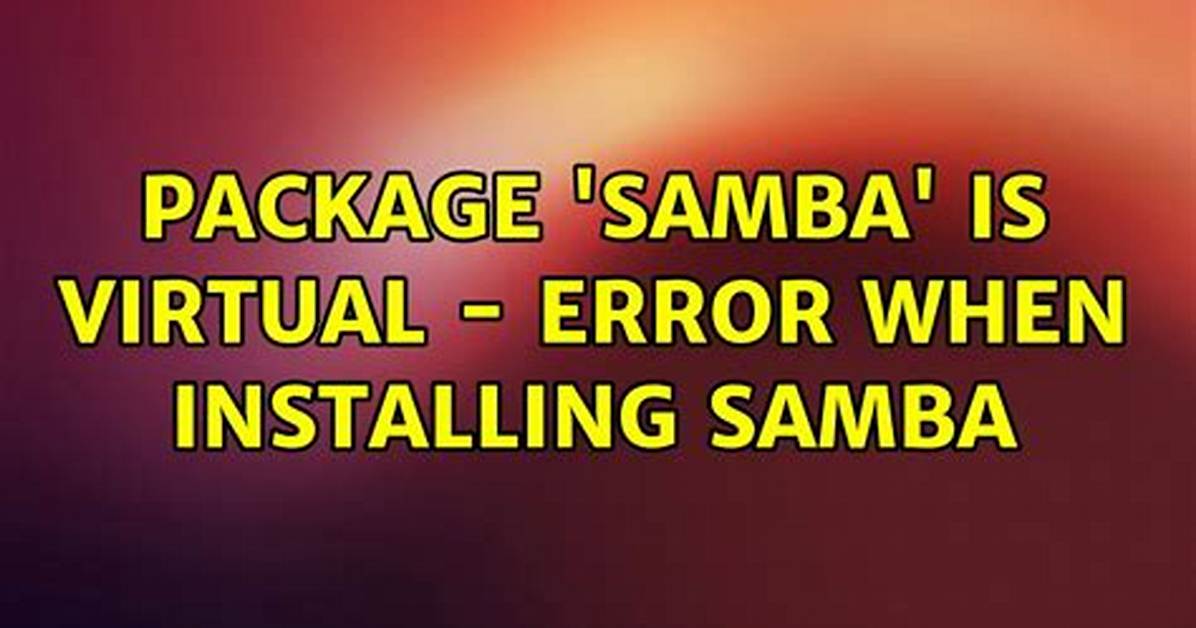 Package 'Samba' Is Virtual - Error When Installing Samba