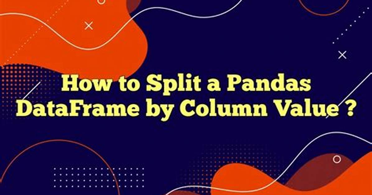 Pandas Split Dataframe by Column Value