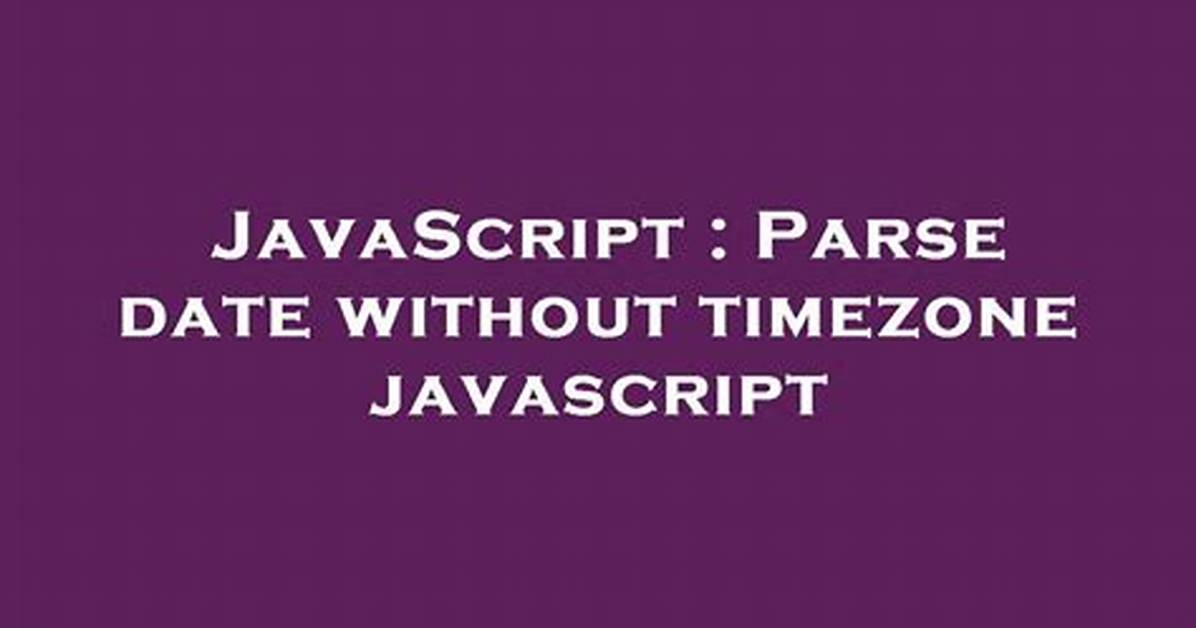 Parse Date Without Timezone Javascript