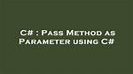 Pass Method as Parameter Using C#