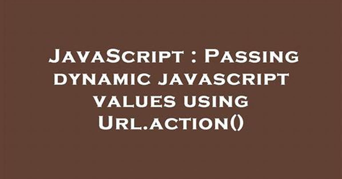 Passing Dynamic Javascript Values Using Url. Action()