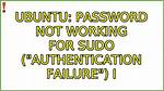 Password Not Working for Sudo ("Authentication Failure")