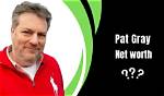 Pat Gray Net Worth