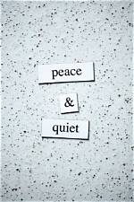 Peace ___ Quiet