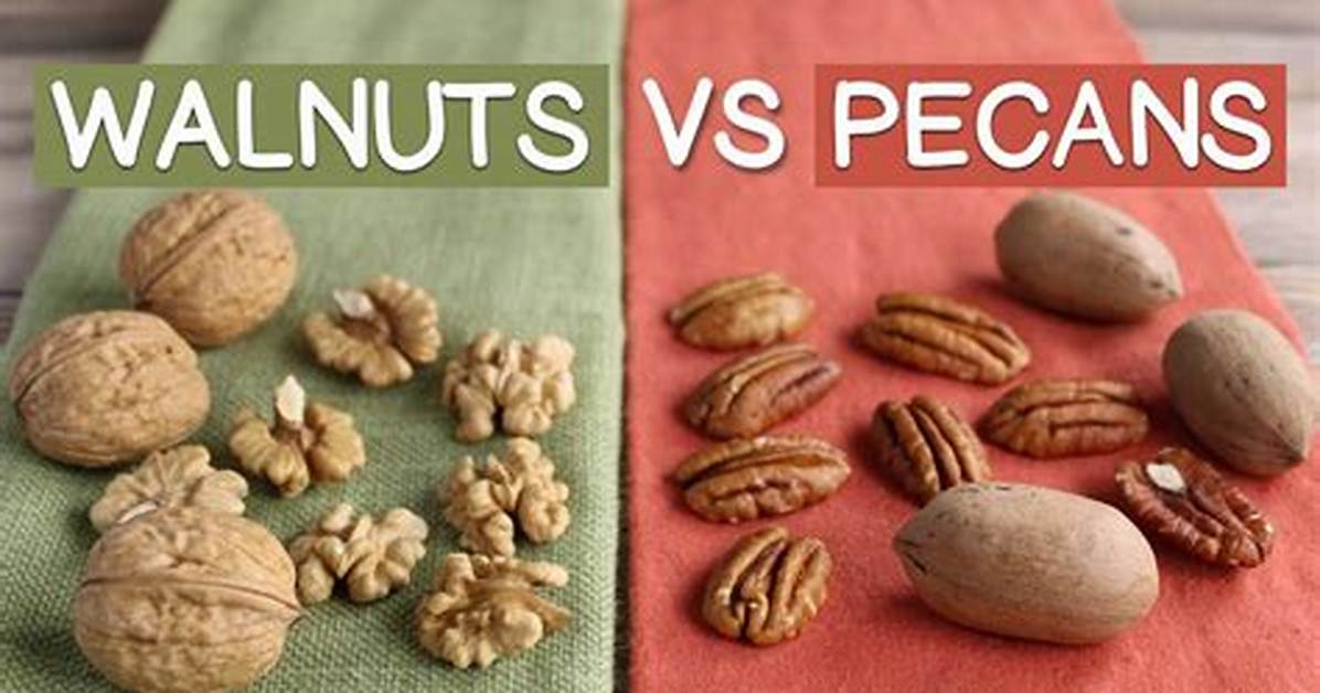 Pecans vs Walnuts
