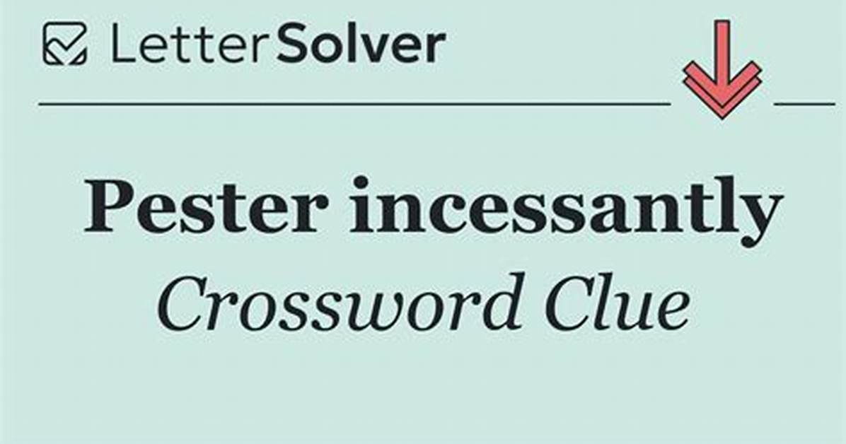 Pester Incessantly