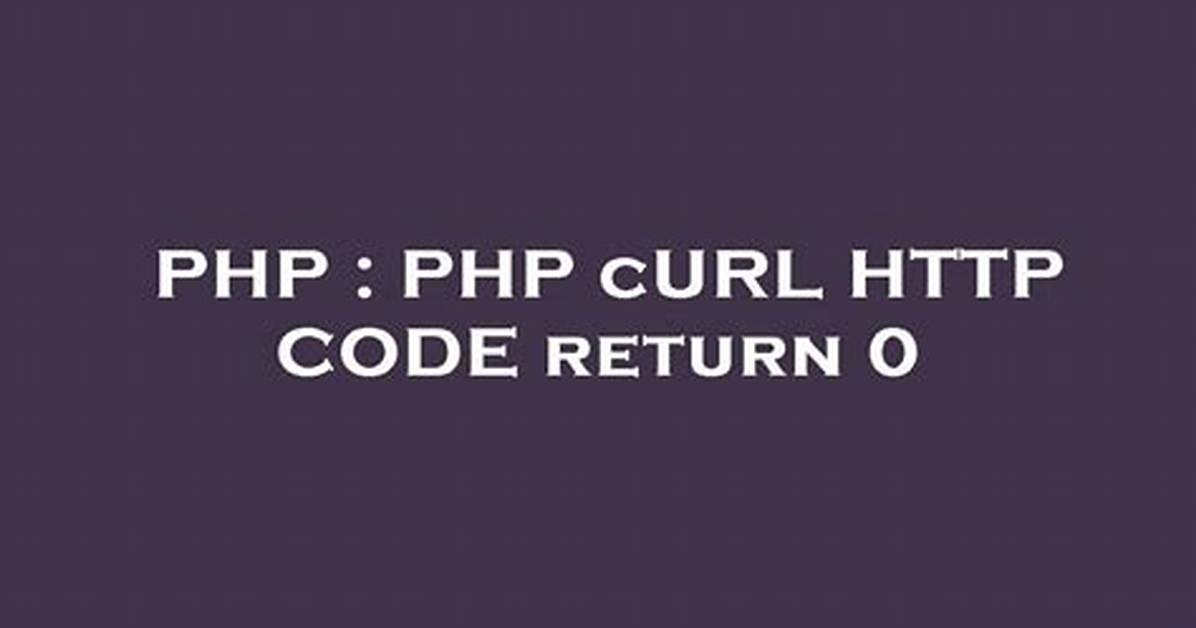 Php cURL Http Code Return 0