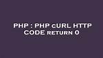Php cURL Http Code Return 0