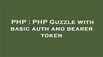Php Guzzle with Basic Auth and Bearer Token