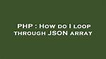 Php: Loop Through Json Array