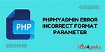 PhpMyAdmin - Error > Incorrect Format Parameter?
