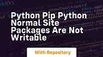 Pip/Python: Normal Site-Packages Is Not Writeable