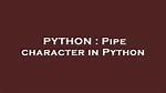Pipe Character in Python