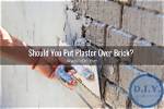 Plaster over Brick