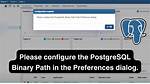 Please Configure the Postgresql Binary Path in the Preferences Dialog