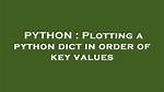 Plotting a Python Dict in Order of Key Values