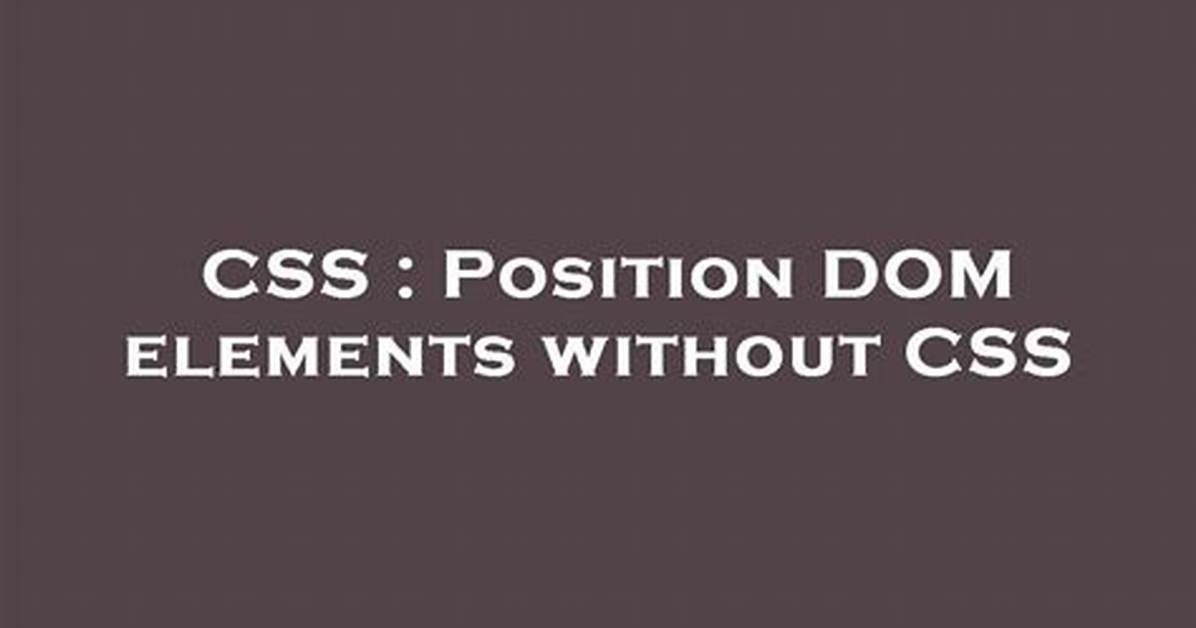 Position Dom Elements Without Css