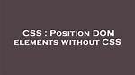 Position Dom Elements Without Css