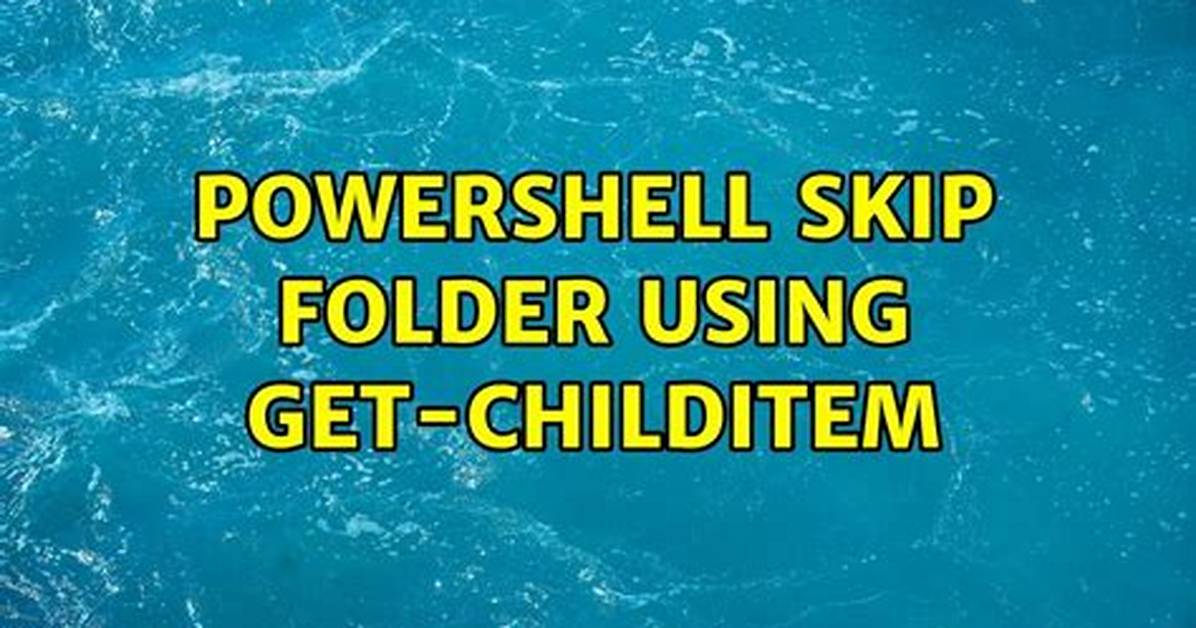 Powershell Skip Folder Using Get-Childitem