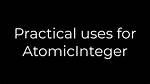 Practical Uses for Atomicinteger