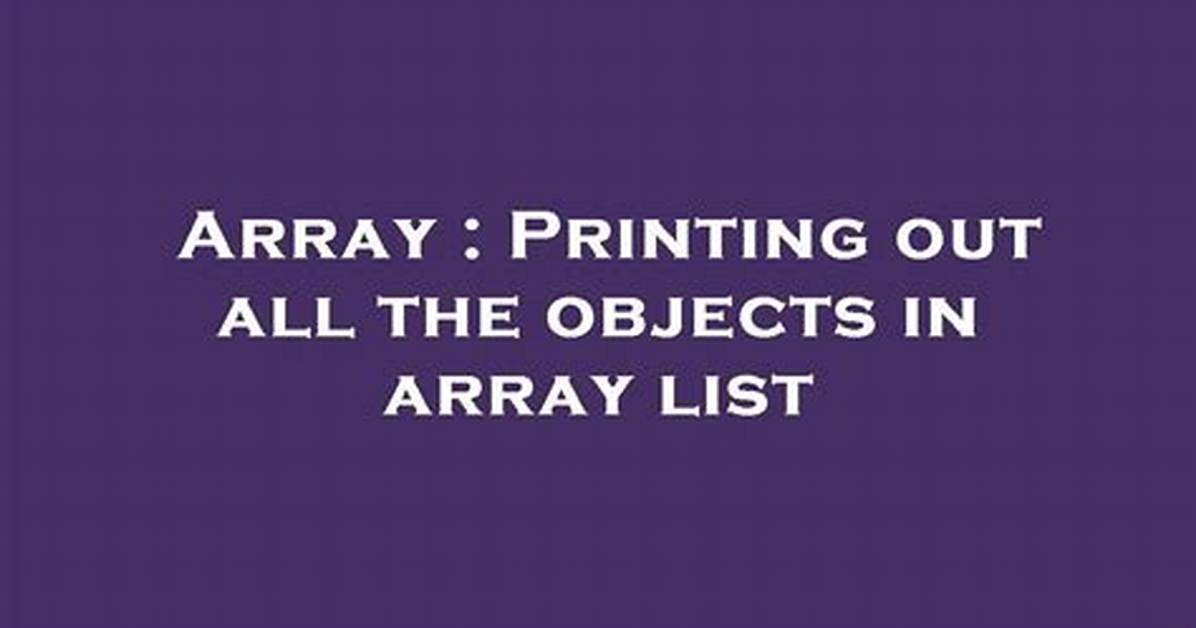 Printing out All the Objects in Array List [Duplicate]